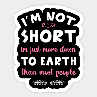 I'm not short im just more down to earth than most people Sticker